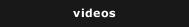 videos